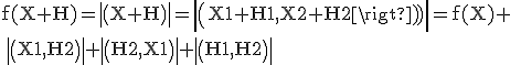 \rm f(X+H)=det(X+H)=det(X1+H1,X2+H2)=f(X)+
 \\ det(X1,H2)+det(H2,X1)+det(H1,H2)